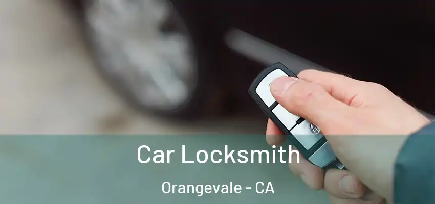  Car Locksmith Orangevale - CA